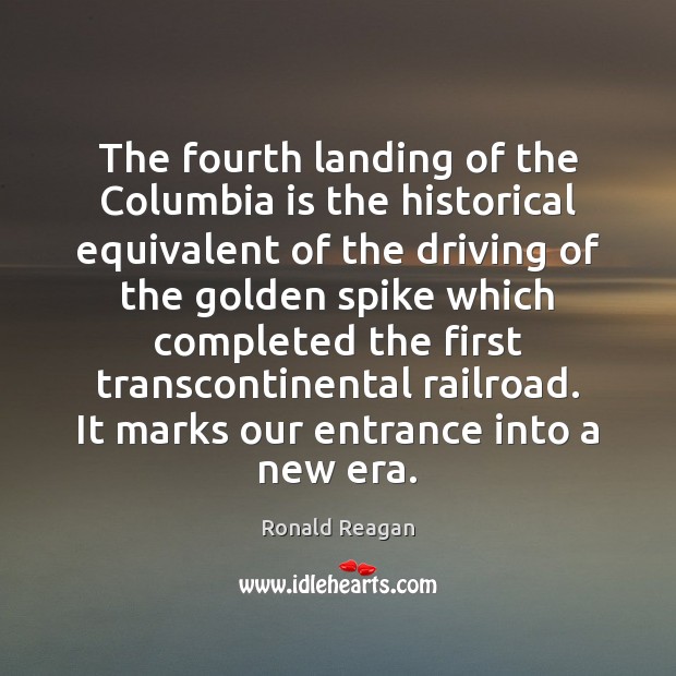 The fourth landing of the Columbia is the historical equivalent of the Ronald Reagan Picture Quote