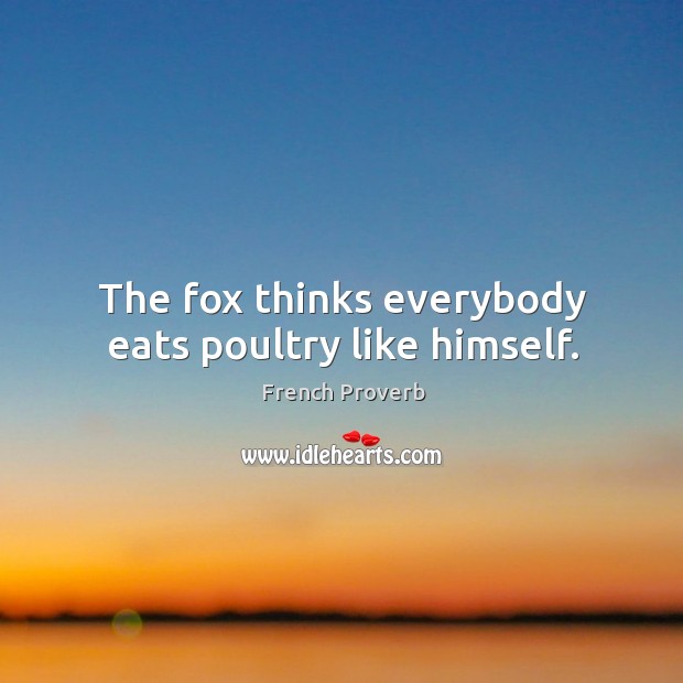 The fox thinks everybody eats poultry like himself. Image