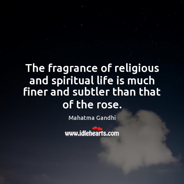 The fragrance of religious and spiritual life is much finer and subtler Image