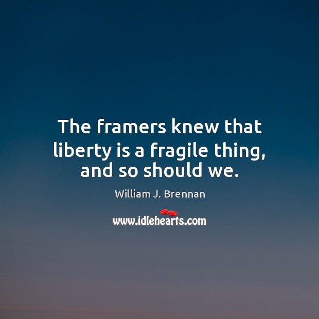 The framers knew that liberty is a fragile thing, and so should we. Image