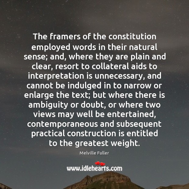 The framers of the constitution employed words in their natural sense; and, Image