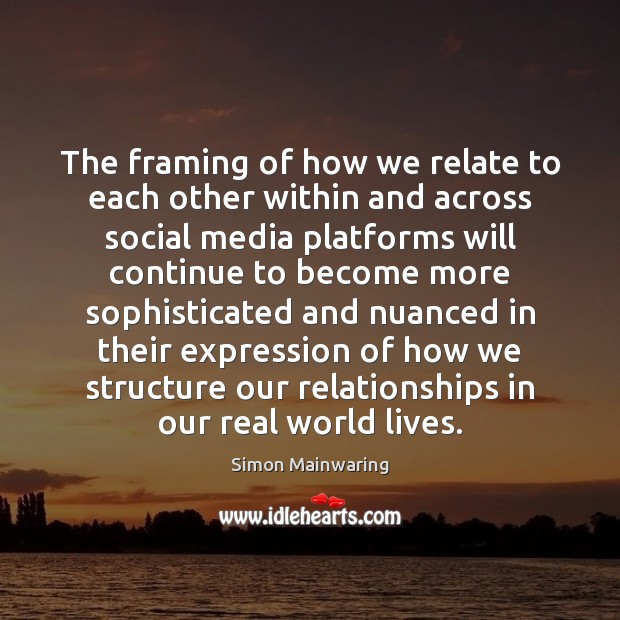 The framing of how we relate to each other within and across Simon Mainwaring Picture Quote