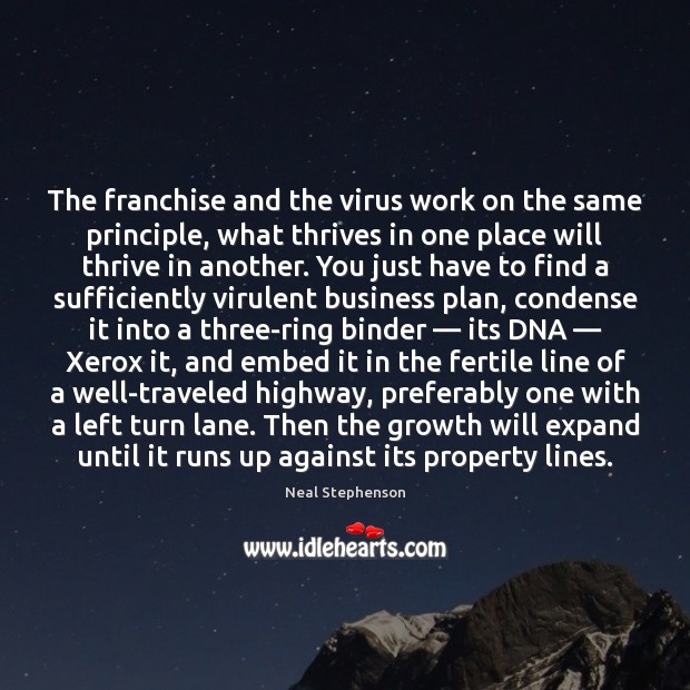 The franchise and the virus work on the same principle, what thrives Neal Stephenson Picture Quote