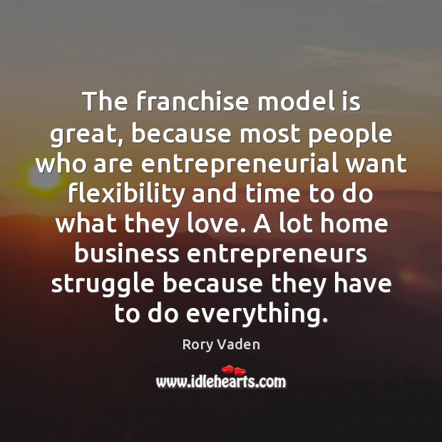 The franchise model is great, because most people who are entrepreneurial want Rory Vaden Picture Quote