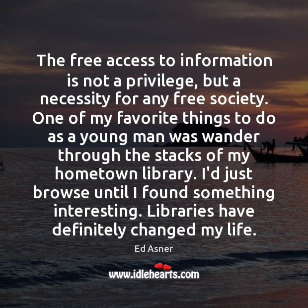 The free access to information is not a privilege, but a necessity Access Quotes Image