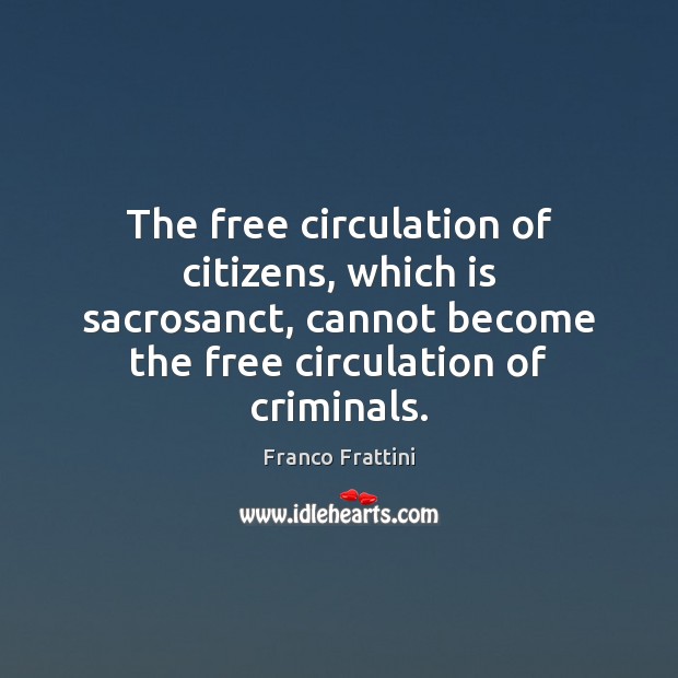 The free circulation of citizens, which is sacrosanct, cannot become the free Image