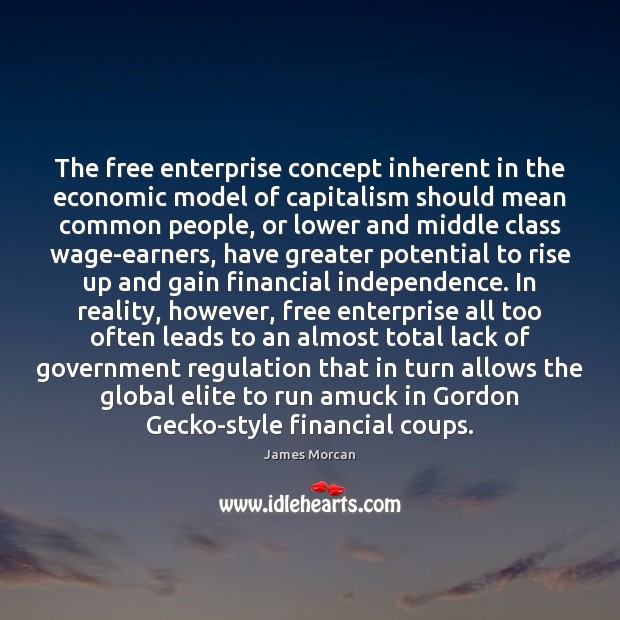 The free enterprise concept inherent in the economic model of capitalism should James Morcan Picture Quote