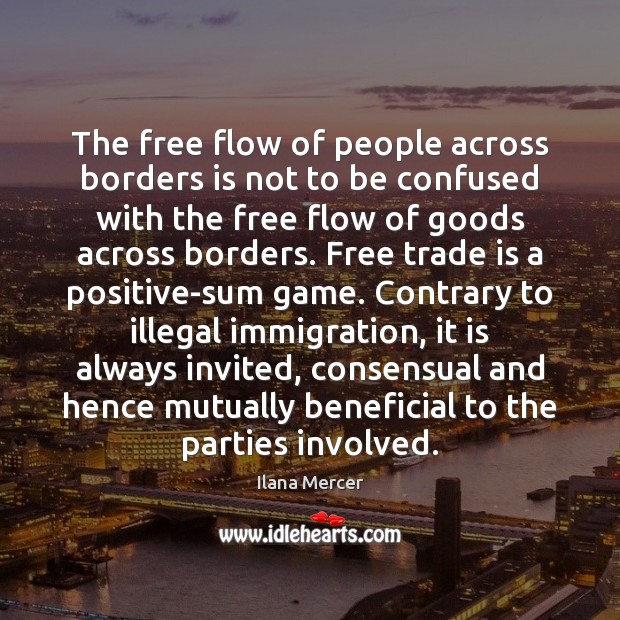 The free flow of people across borders is not to be confused Ilana Mercer Picture Quote
