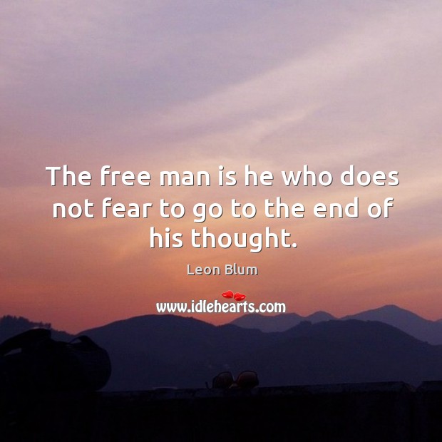The free man is he who does not fear to go to the end of his thought. Image