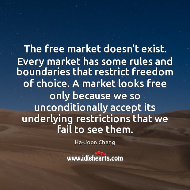 The free market doesn’t exist. Every market has some rules and boundaries Image