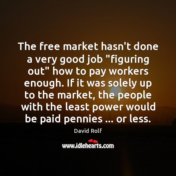 The free market hasn’t done a very good job “figuring out” how David Rolf Picture Quote