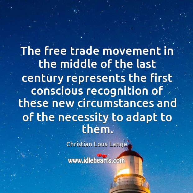 The free trade movement in the middle of the last century represents the first conscious Christian Lous Lange Picture Quote