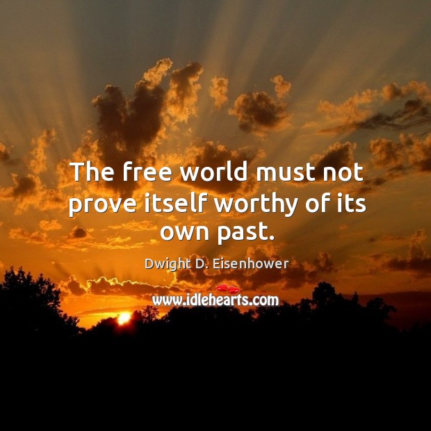 The free world must not prove itself worthy of its own past. Image