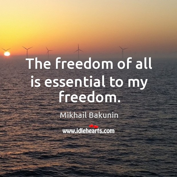 The freedom of all is essential to my freedom. Image