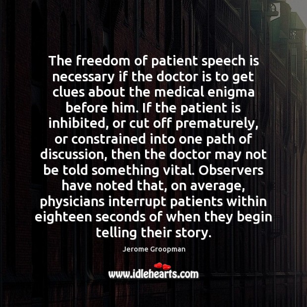 The freedom of patient speech is necessary if the doctor is to Jerome Groopman Picture Quote
