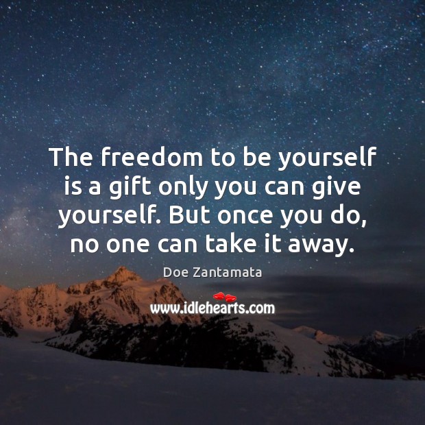 The freedom to be yourself is a gift. Freedom Quotes Image