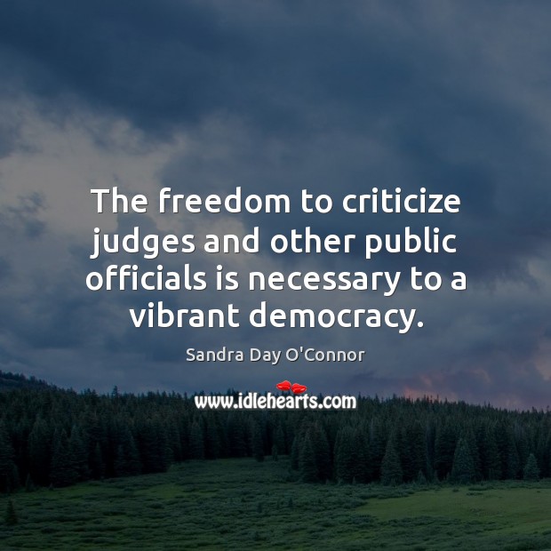 The freedom to criticize judges and other public officials is necessary to Criticize Quotes Image