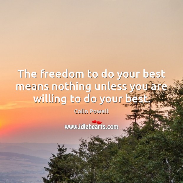 The freedom to do your best means nothing unless you are willing to do your best. Image