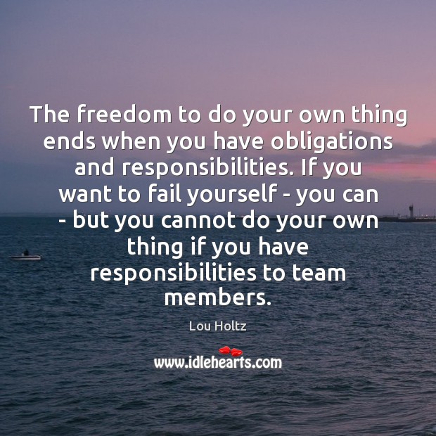 The freedom to do your own thing ends when you have obligations Image