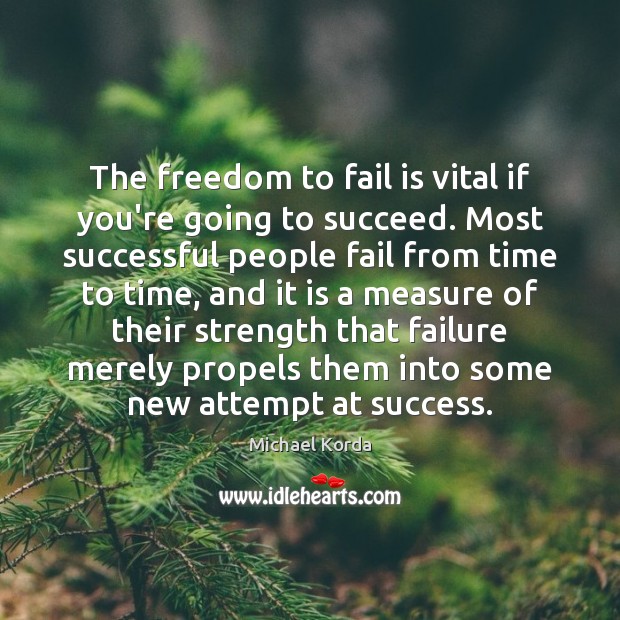 The freedom to fail is vital if you’re going to succeed. Most Michael Korda Picture Quote