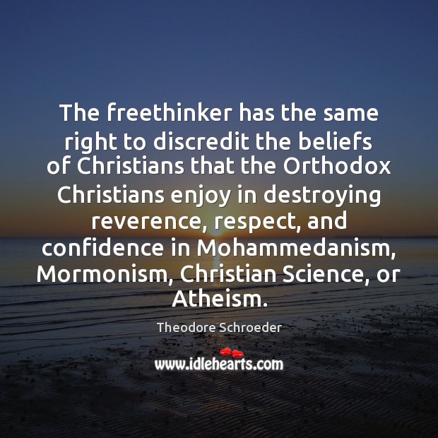 The freethinker has the same right to discredit the beliefs of Christians Image