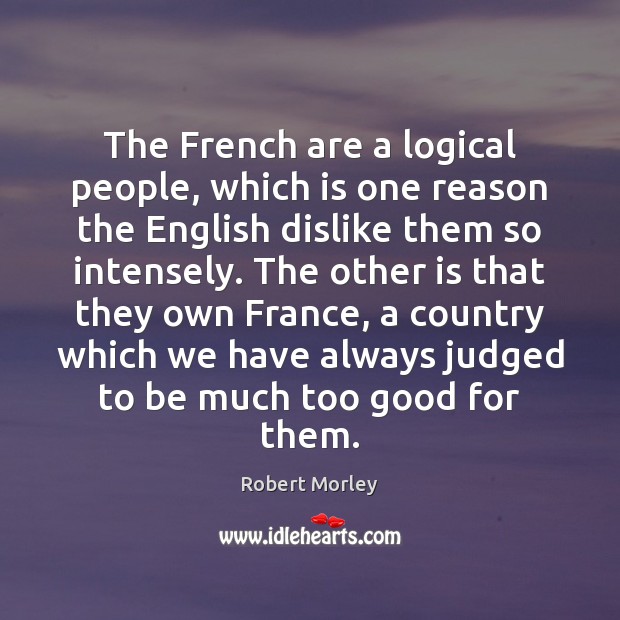 The French are a logical people, which is one reason the English Image