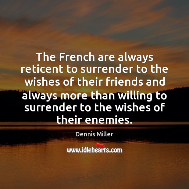 The French are always reticent to surrender to the wishes of their Image
