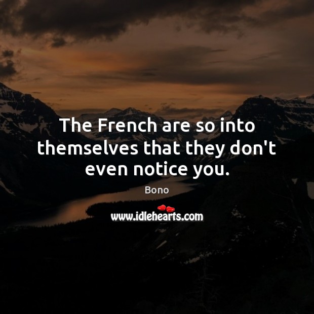 The French are so into themselves that they don’t even notice you. Image