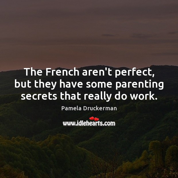 The French aren’t perfect, but they have some parenting secrets that really do work. Image