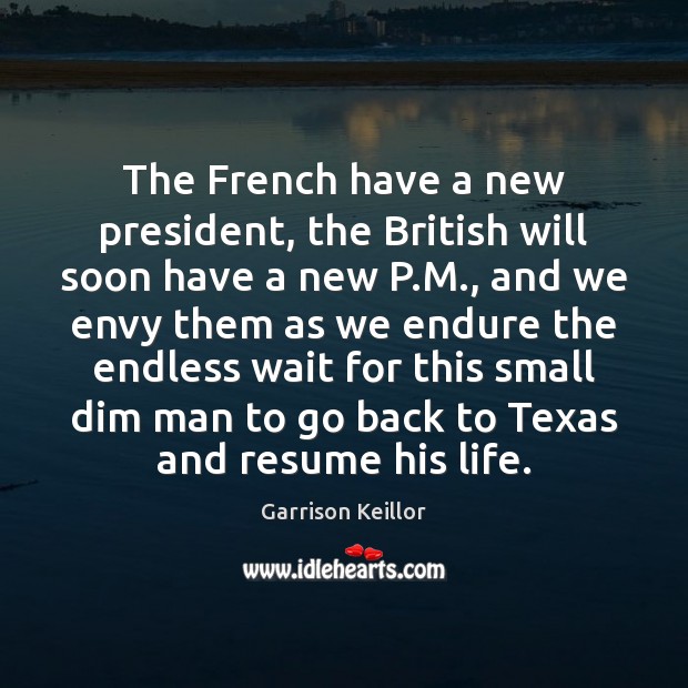 The French have a new president, the British will soon have a Garrison Keillor Picture Quote