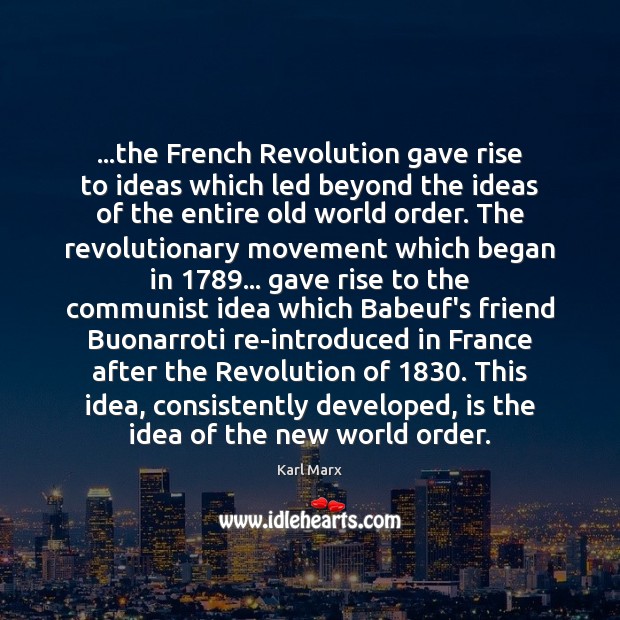 …the French Revolution gave rise to ideas which led beyond the ideas Karl Marx Picture Quote