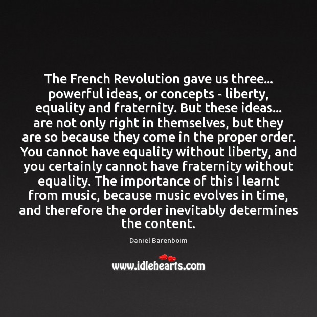 The French Revolution gave us three… powerful ideas, or concepts – liberty, Image