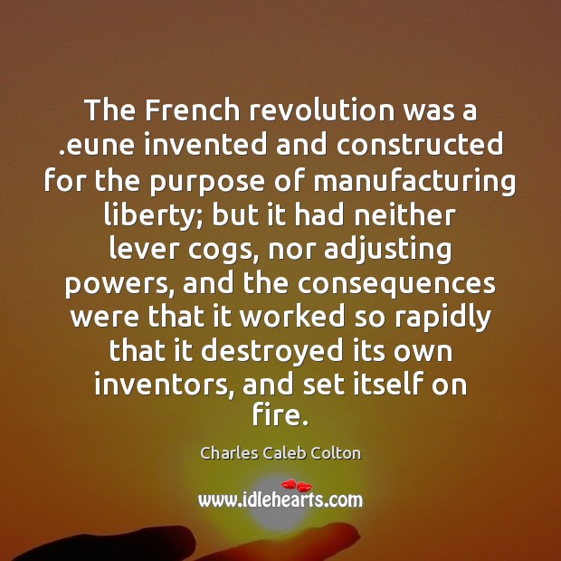 The French revolution was a .eune invented and constructed for the purpose Charles Caleb Colton Picture Quote