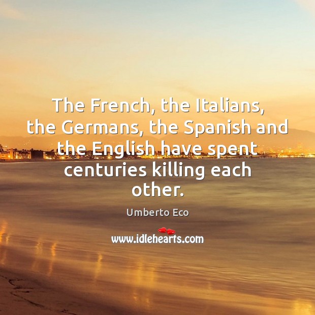 The French, the Italians, the Germans, the Spanish and the English have Image
