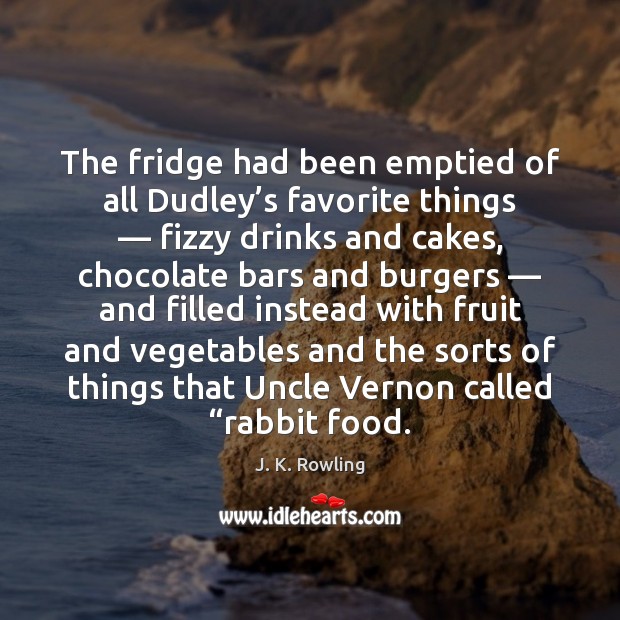 The fridge had been emptied of all Dudley’s favorite things — fizzy 