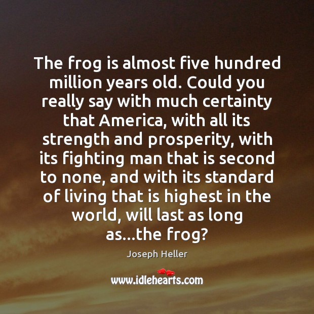 The frog is almost five hundred million years old. Could you really Image
