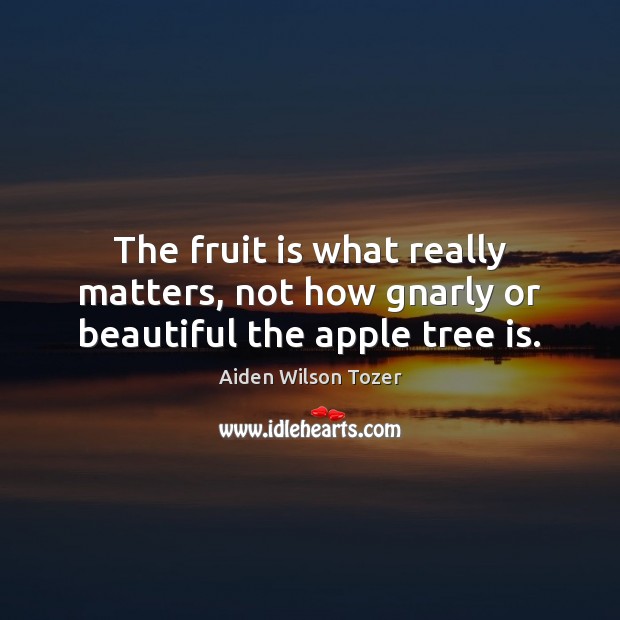 The fruit is what really matters, not how gnarly or beautiful the apple tree is. Image