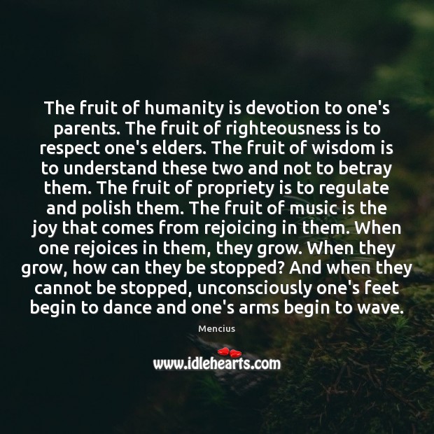 The fruit of humanity is devotion to one’s parents. The fruit of Image