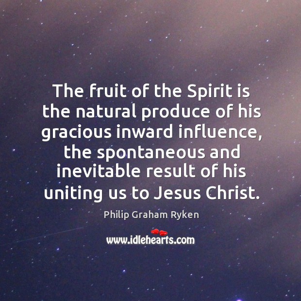 The fruit of the Spirit is the natural produce of his gracious Image