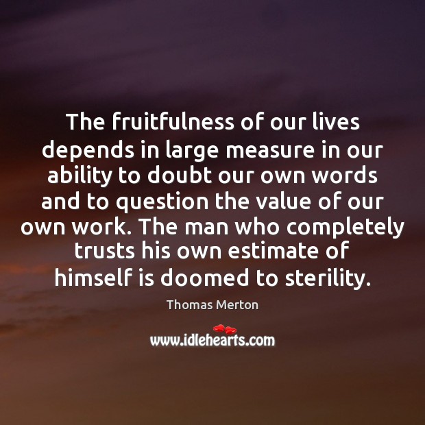 The fruitfulness of our lives depends in large measure in our ability Value Quotes Image