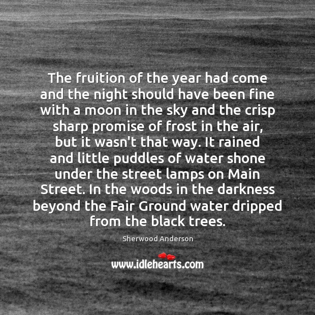 The fruition of the year had come and the night should have Sherwood Anderson Picture Quote