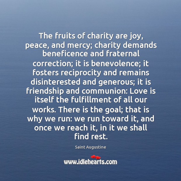 The fruits of charity are joy, peace, and mercy; charity demands beneficence Saint Augustine Picture Quote