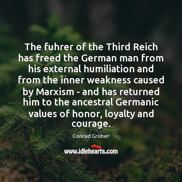 The fuhrer of the Third Reich has freed the German man from Conrad Grober Picture Quote