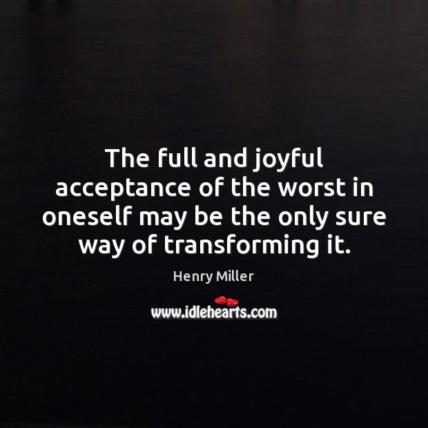 The full and joyful acceptance of the worst in oneself may be Henry Miller Picture Quote