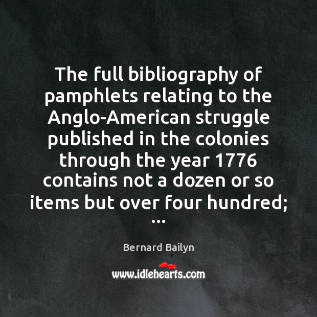 The full bibliography of pamphlets relating to the Anglo-American struggle published in Bernard Bailyn Picture Quote