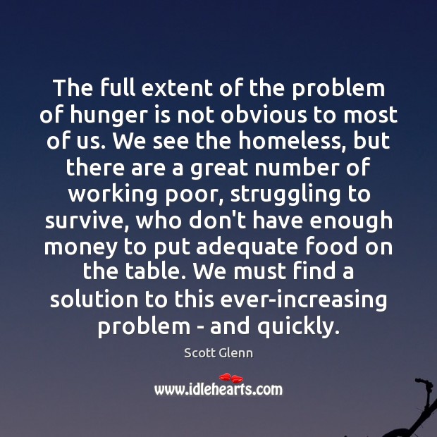 The full extent of the problem of hunger is not obvious to Scott Glenn Picture Quote
