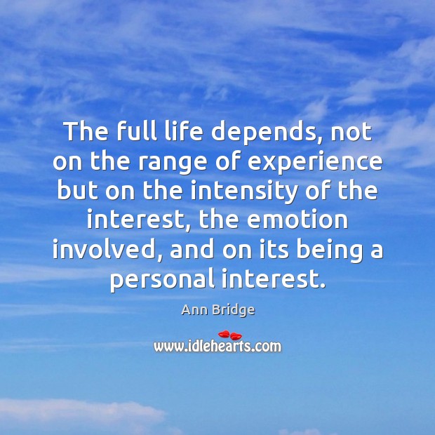 The full life depends, not on the range of experience but on Ann Bridge Picture Quote