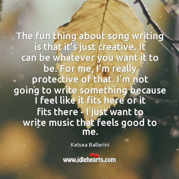 The fun thing about song writing is that it’s just creative. It Kelsea Ballerini Picture Quote