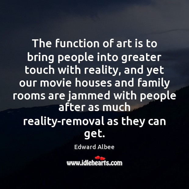 The function of art is to bring people into greater touch with Edward Albee Picture Quote