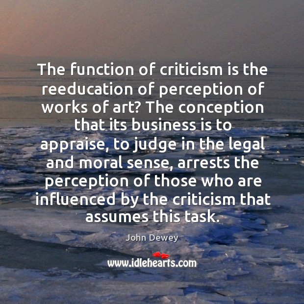 The function of criticism is the reeducation of perception of works of John Dewey Picture Quote